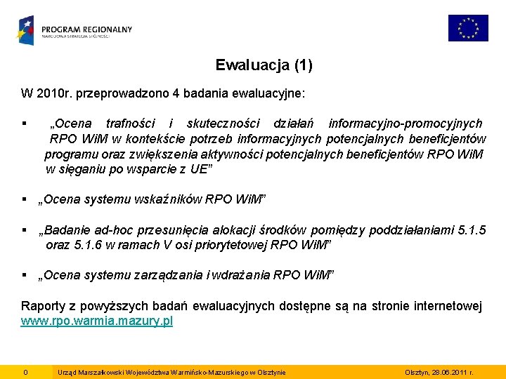 Ewaluacja (1) W 2010 r. przeprowadzono 4 badania ewaluacyjne: § „Ocena trafności i skuteczności