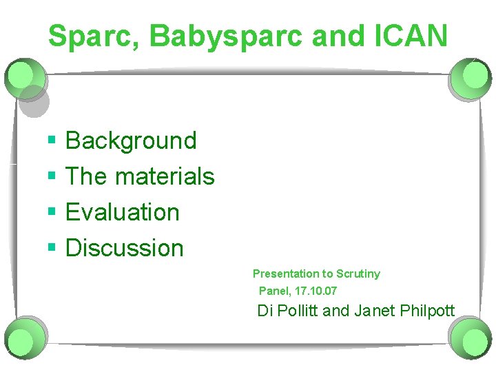 Sparc, Babysparc and ICAN § Background § The materials § Evaluation § Discussion Presentation