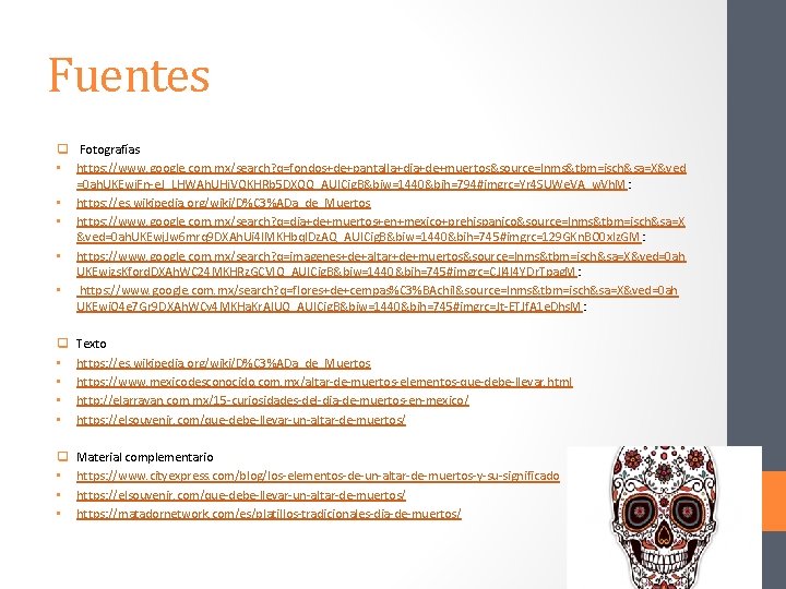 Fuentes q Fotografías • https: //www. google. com. mx/search? q=fondos+de+pantalla+dia+de+muertos&source=lnms&tbm=isch&sa=X&ved =0 ah. UKEwj. Fn-e.