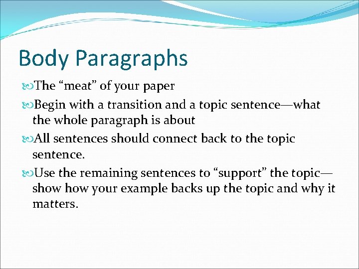 Body Paragraphs The “meat” of your paper Begin with a transition and a topic