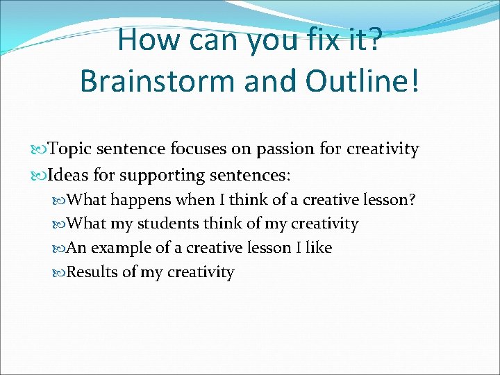 How can you fix it? Brainstorm and Outline! Topic sentence focuses on passion for