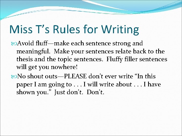 Miss T’s Rules for Writing Avoid fluff—make each sentence strong and meaningful. Make your