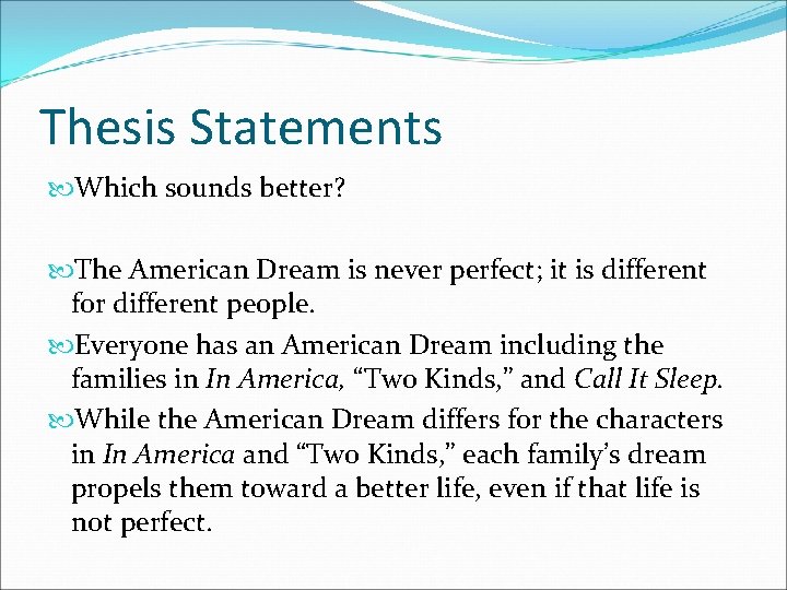 Thesis Statements Which sounds better? The American Dream is never perfect; it is different