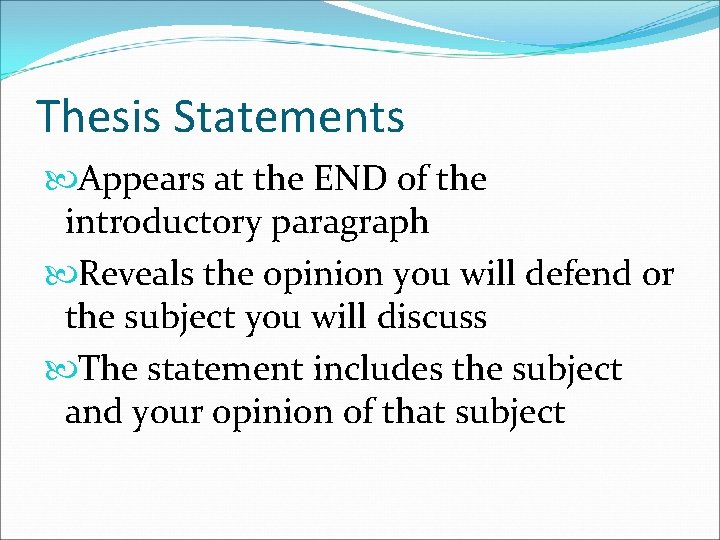 Thesis Statements Appears at the END of the introductory paragraph Reveals the opinion you