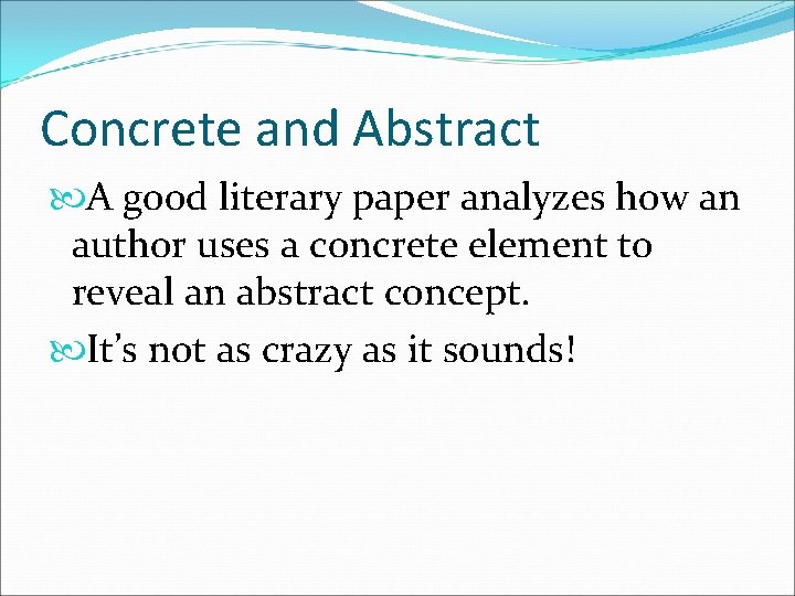 Concrete and Abstract A good literary paper analyzes how an author uses a concrete