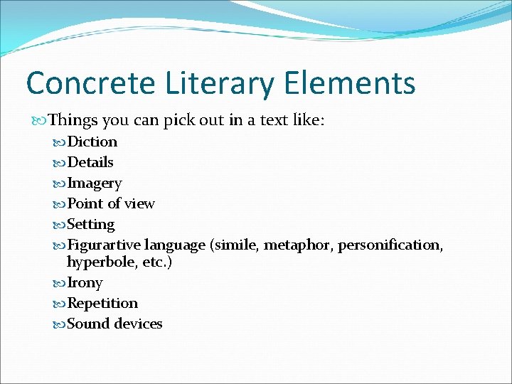 Concrete Literary Elements Things you can pick out in a text like: Diction Details