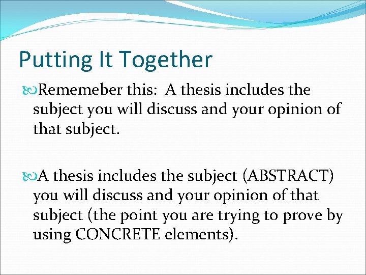 Putting It Together Rememeber this: A thesis includes the subject you will discuss and