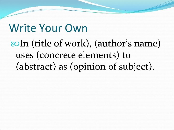 Write Your Own In (title of work), (author’s name) uses (concrete elements) to (abstract)