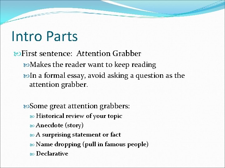 Intro Parts First sentence: Attention Grabber Makes the reader want to keep reading In