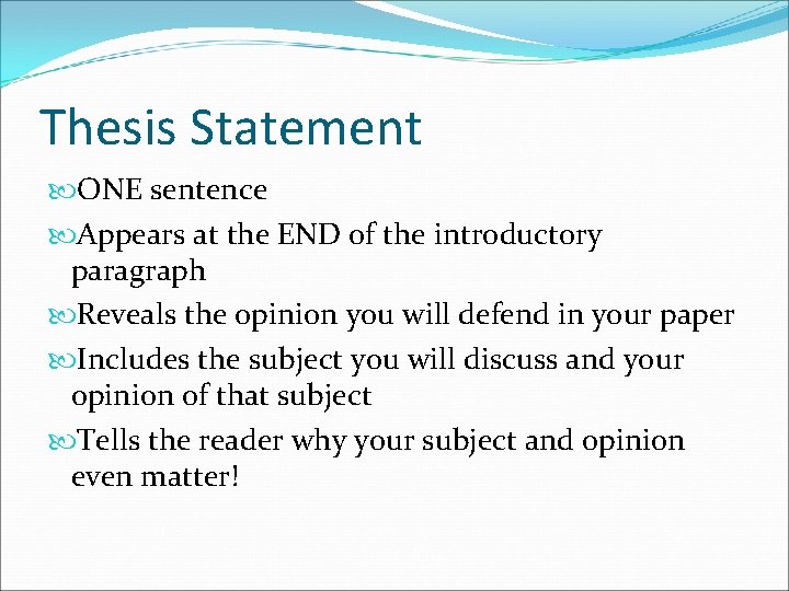 Thesis Statement ONE sentence Appears at the END of the introductory paragraph Reveals the