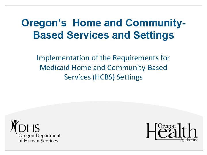 Oregon’s Home and Community. Based Services and Settings Implementation of the Requirements for Medicaid