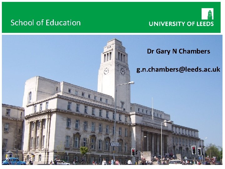 School of Education Dr Gary N Chambers g. n. chambers@leeds. ac. uk 