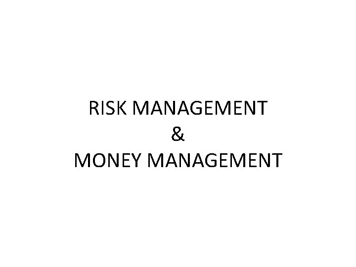 RISK MANAGEMENT & MONEY MANAGEMENT 