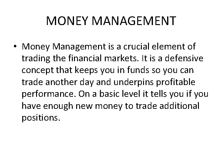MONEY MANAGEMENT • Money Management is a crucial element of trading the financial markets.