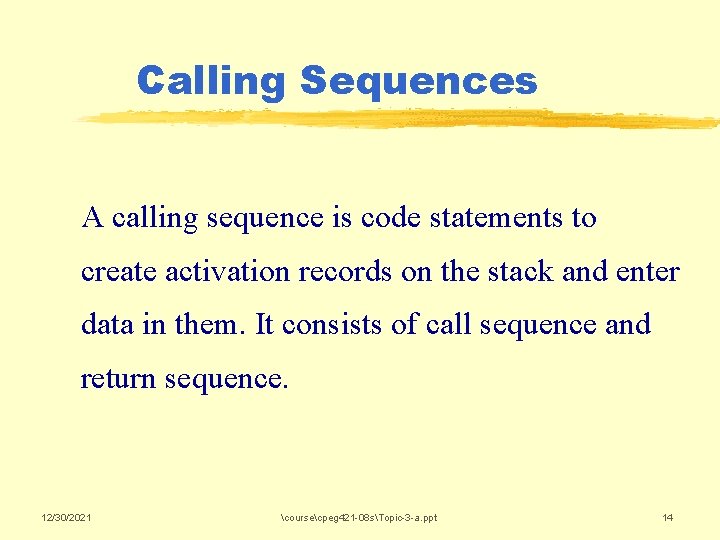 Calling Sequences A calling sequence is code statements to create activation records on the