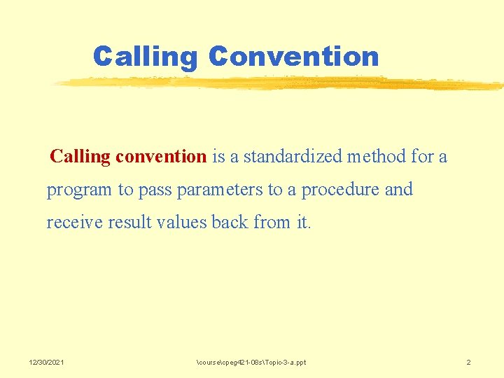 Calling Convention Calling convention is a standardized method for a program to pass parameters