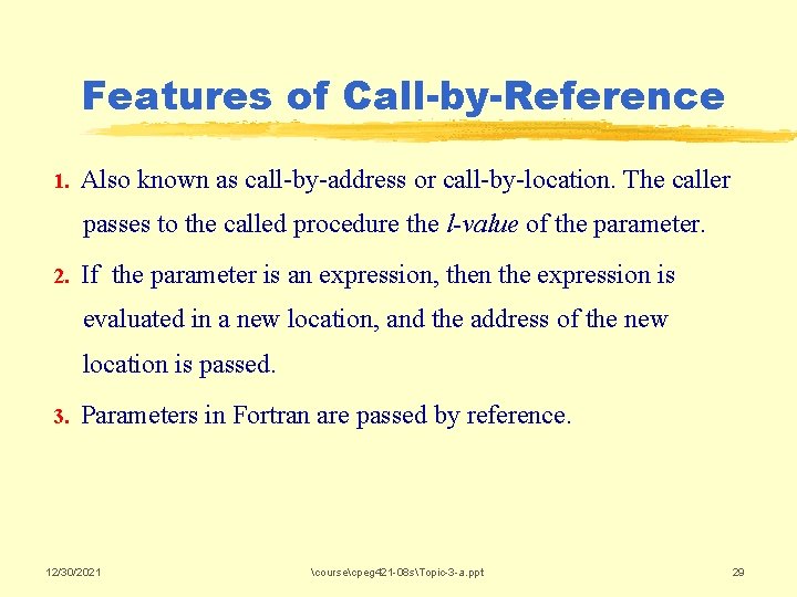 Features of Call-by-Reference 1. Also known as call-by-address or call-by-location. The caller passes to