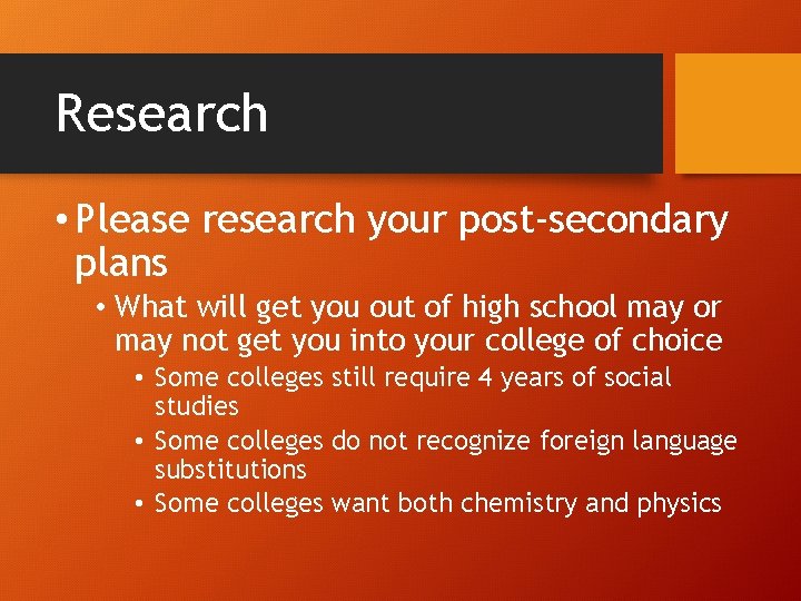 Research • Please research your post-secondary plans • What will get you out of