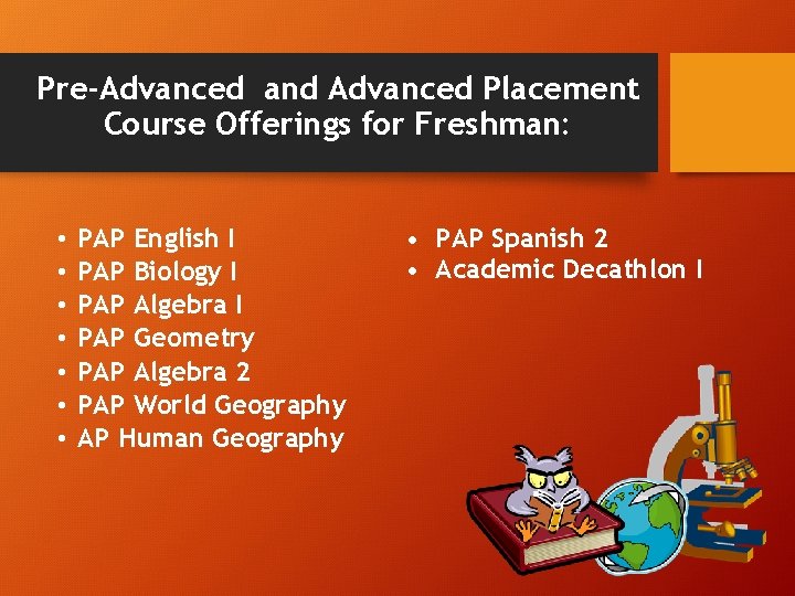 Pre-Advanced and Advanced Placement Course Offerings for Freshman: • • PAP English I PAP