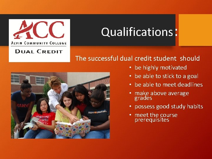 Qualifications: The successful dual credit student should be highly motivated be able to stick