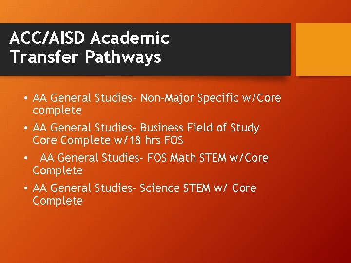 ACC/AISD Academic Transfer Pathways • AA General Studies- Non-Major Specific w/Core complete • AA