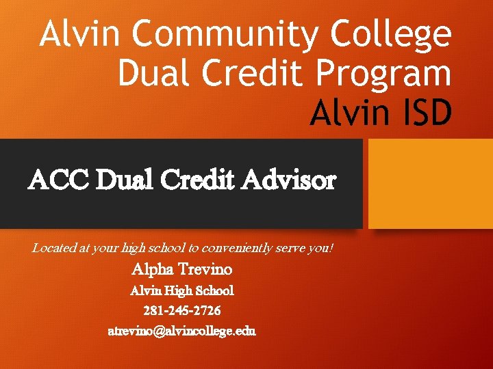 Alvin Community College Dual Credit Program Alvin ISD ACC Dual Credit Advisor Located at