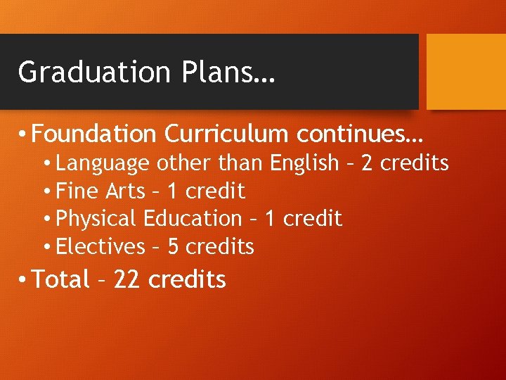 Graduation Plans… • Foundation Curriculum continues… • Language other than English – 2 credits