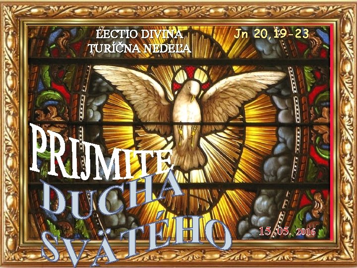 LECTIO DIVINA TURÍČNA NEDEĽA Jn 20, 19 -23 15. 05. 2016 