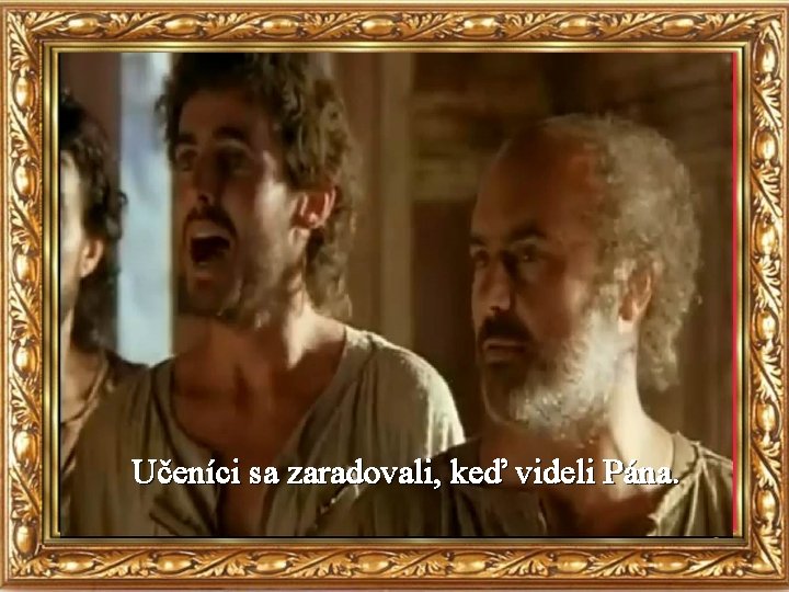 Učeníci sa zaradovali, keď videli Pána. 