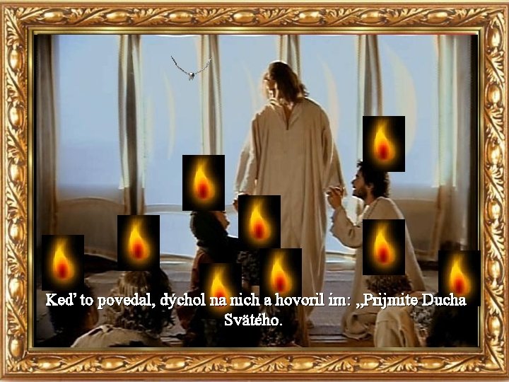 Keď to povedal, dýchol na nich a hovoril im: „Prijmite Ducha Svätého. 