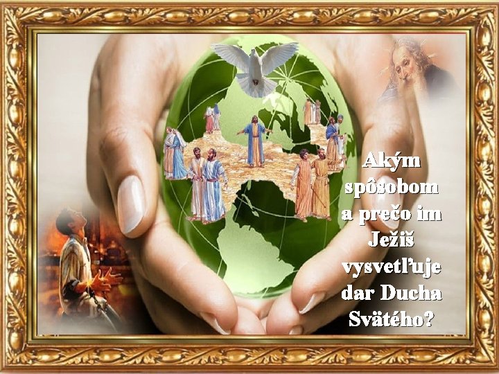 Akým spôsobom a prečo im Ježiš vysvetľuje dar Ducha Svätého? 