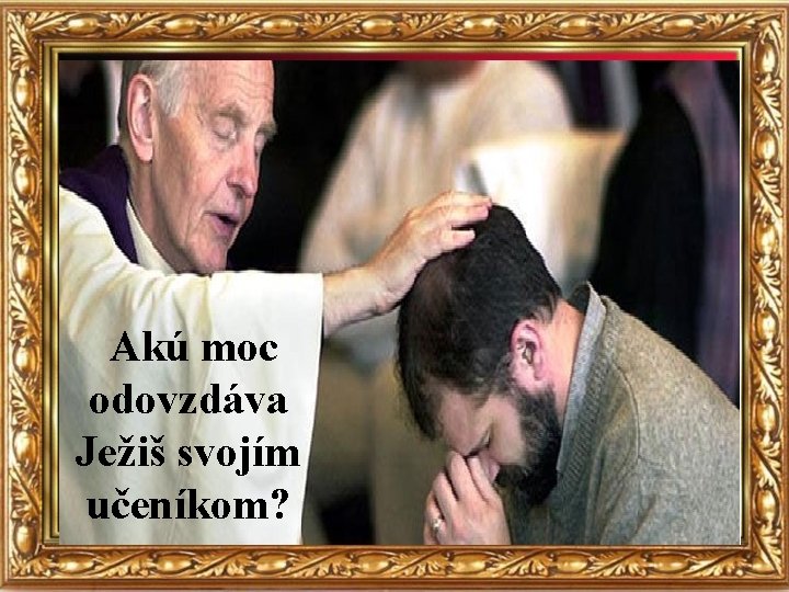 Akú moc odovzdáva Ježiš svojím učeníkom? 