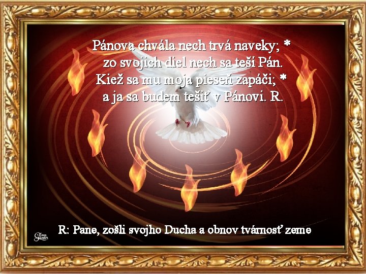 Pánova chvála nech trvá naveky; * zo svojich diel nech sa teší Pán. Kiež
