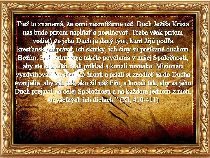Tiež to znamená, že sami nezmôžeme nič. Duch Ježiša Krista nás bude pritom napĺňať