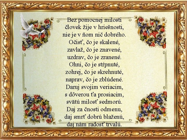 Bez pomocnej milosti človek žije v hriešnosti, nie je v ňom nič dobrého. Očisť,
