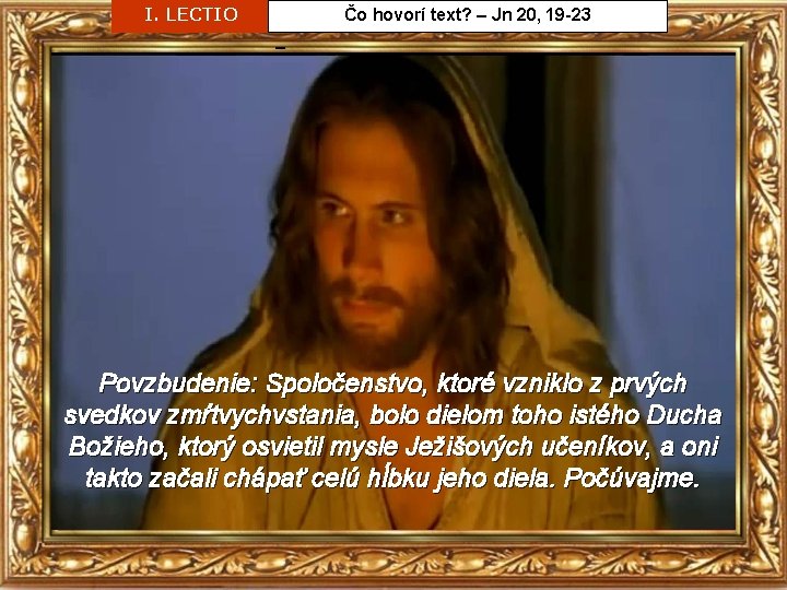 I. LECTIO Čo hovorí text? – Jn 20, 19 -23 – Povzbudenie: Spoločenstvo, ktoré