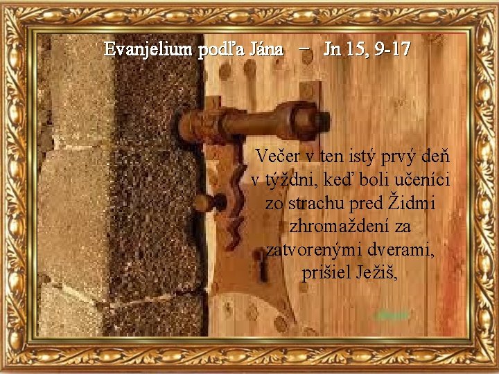 Evanjelium podľa Jána − Jn 15, 9 -17 Večer v ten istý prvý deň