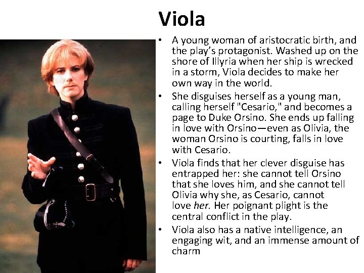 Viola • A young woman of aristocratic birth, and the play’s protagonist. Washed up