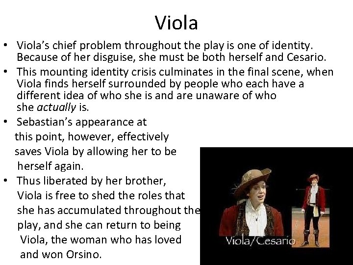 Viola • Viola’s chief problem throughout the play is one of identity. Because of