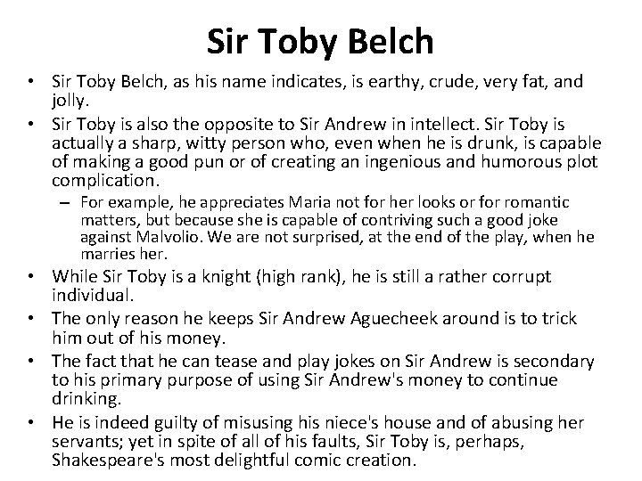 Sir Toby Belch • Sir Toby Belch, as his name indicates, is earthy, crude,