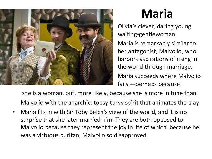 Maria • Olivia’s clever, daring young waiting-gentlewoman. • Maria is remarkably similar to her