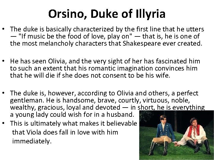 Orsino, Duke of Illyria • The duke is basically characterized by the first line