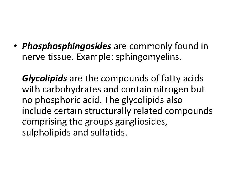 • Phosphingosides are commonly found in nerve tissue. Example: sphingomyelins. Glycolipids are the • Phosphingosides are commonly found in nerve tissue. Example: sphingomyelins. Glycolipids are the