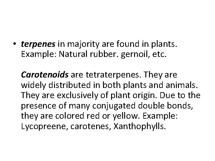 • terpenes in majority are found in plants. Example: Natural rubber. gernoil, etc. • terpenes in majority are found in plants. Example: Natural rubber. gernoil, etc.