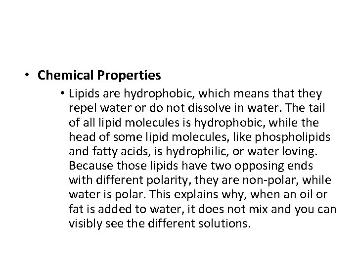 • Chemical Properties • Lipids are hydrophobic, which means that they repel water • Chemical Properties • Lipids are hydrophobic, which means that they repel water