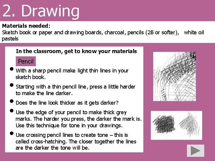 2. Drawing Materials needed: Sketch book or paper and drawing boards, charcoal, pencils (2