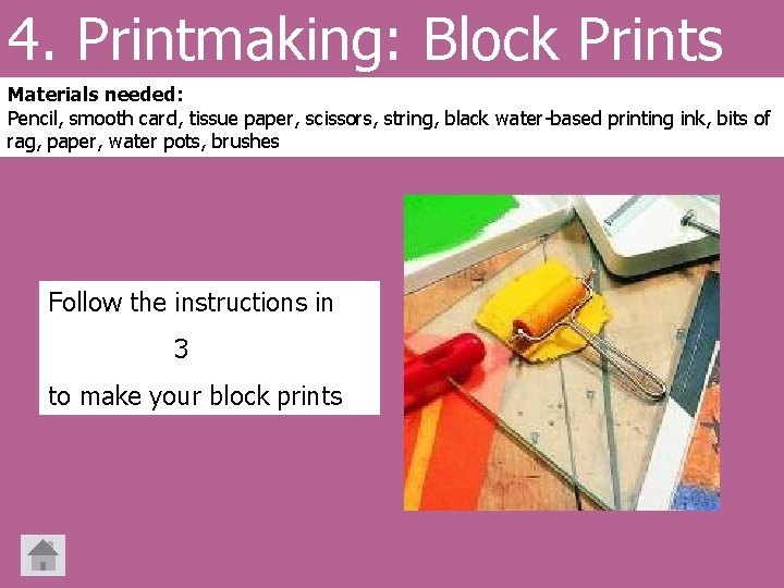 4. Printmaking: Block Prints Materials needed: Pencil, smooth card, tissue paper, scissors, string, black