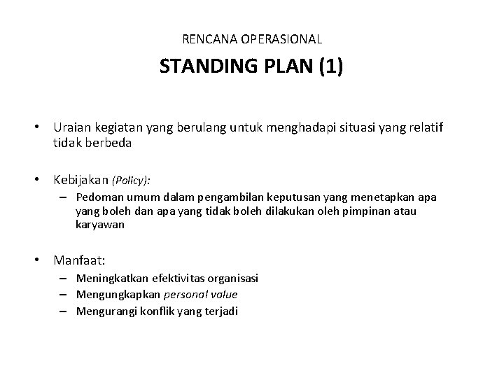 RENCANA OPERASIONAL STANDING PLAN (1) • Uraian kegiatan yang berulang untuk menghadapi situasi yang