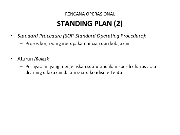 RENCANA OPERASIONAL STANDING PLAN (2) • Standard Procedure (SOP-Standard Operating Procedure): – Proses kerja