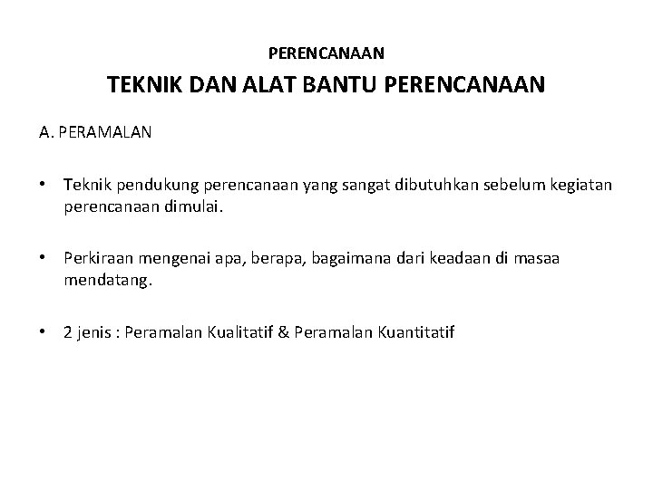 PERENCANAAN TEKNIK DAN ALAT BANTU PERENCANAAN A. PERAMALAN • Teknik pendukung perencanaan yang sangat